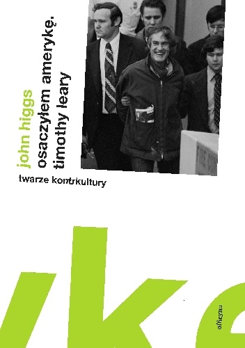 Okładka: John Higgs - Osaczyłem Amerykę. Timothy Leary