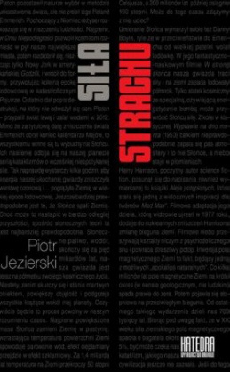 Okładka: Piotr Jezierski - Siła strachu. Wpływ Apokalipsy i lęków zimnowojennych na wybrane nurty kultury popularnej