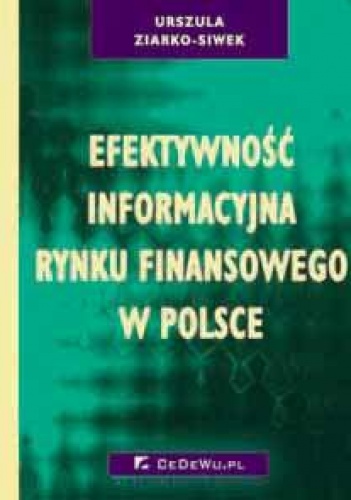 Okładka: Urszula Ziarko-Siwek - Efektywność informacyjna rynku finansowego w Polsce