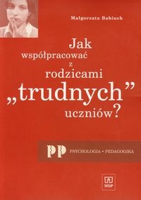 Okładka: Małgorzata Babiuch - Jak współpracować z rodzicami "trudnych" dzieci?