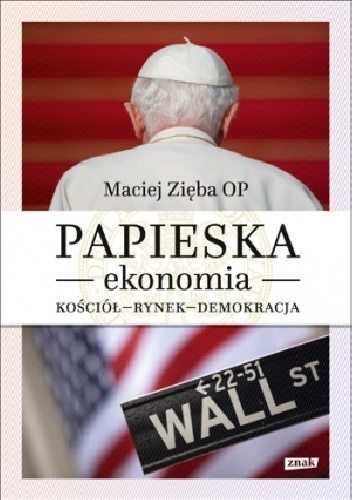 Okładka: Maciej Zięba OP - Papieska ekonomia. Kościół – rynek – demokracja