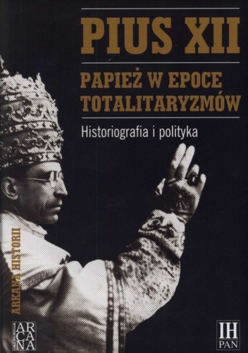 Okładka: Marek Kornat - Pius XII. Papież w epoce totalitaryzmów. Historiografia i polityka