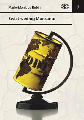 Okładka: Marie-Monique Robin - Świat według Monsanto. Od dioksyn do GMO. Międzynarodowa korporacja, która pragnie naszego dobra