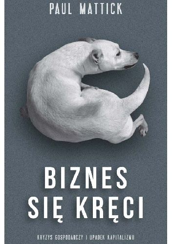 Okładka: Paul Mattick - Biznes się kręci. Kryzys gospodarczy i upadek kapitalizmu