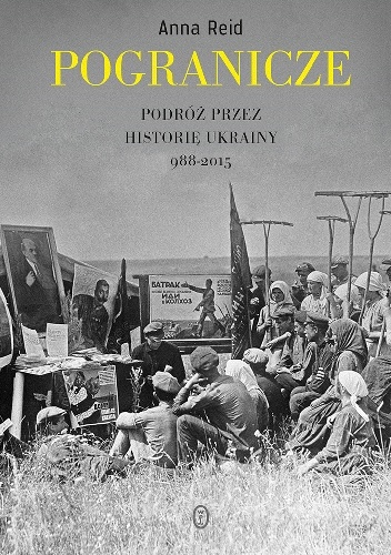Okładka: Anna Reid - Pogranicze. Podróż przez historię Ukrainy 988-2015