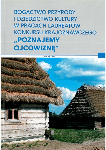 Okładka:  praca zbiorowa - Bogactwo przyrody i dziedzictwo kultury w pracach laureatów konkursu krajoznawczego "Poznajemy ojcowiznę"