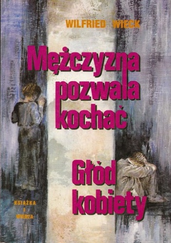 Okładka: Wilfried Wieck - Mężczyzna pozwala kochać. Głód kobiety