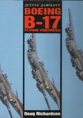 Okładka: Doug Richardson - Słynne Samoloty: Boeing B-17 Flying Fortress