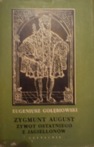 Okładka: Eugeniusz Gołębiowski - Zygmunt August żywot ostatniego z Jagielonów