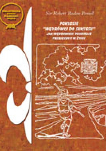 Okładka: Baden-Powell of Gilwell - Pokłosie "Wędrówki do sukcesu". Jak wędrownik pokonuje życiowe pułapki