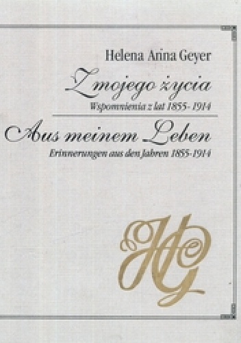 Okładka: Helena Anna Geyer - Z mojego życia. Wspomnienia z lat 1855 - 1914