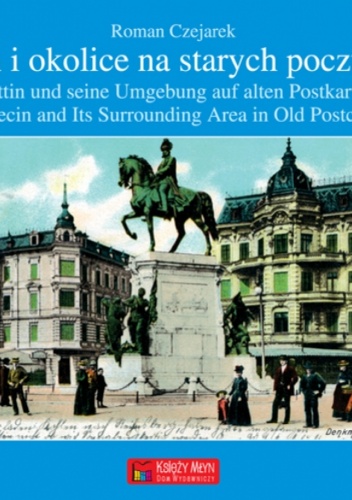 Okładka: Roman Czejarek - Szczecin i okolice na starych pocztówkach-Stettin und seine Umgebung auf alte
