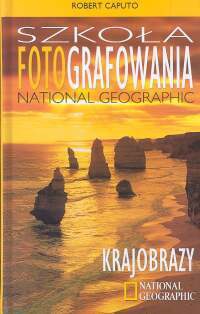 Okładka: Robert Caputo - Szkoła fotografowania National Geographic. Krajobrazy