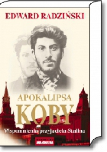 Okładka: Edward Radziński - Apokalipsa Koby. Wspomnienia przyjaciela Stalina