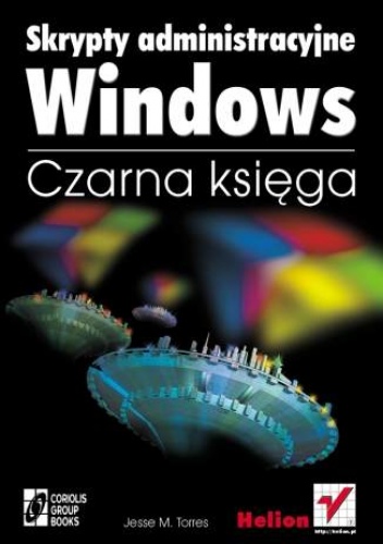 Okładka: Jesse M. Torres - Skrypty administracyjne Windows. Czarna Księga