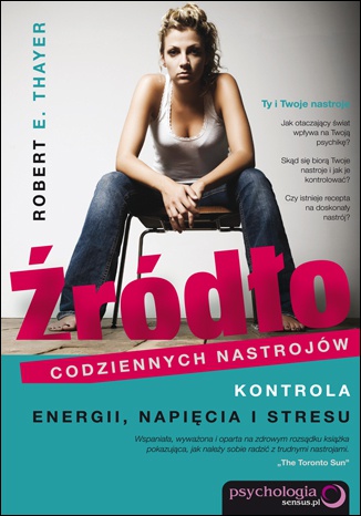 Okładka: Robert E. Thayer - Źródło codziennych nastrojów. Kontrola energii, napięcia i stresu