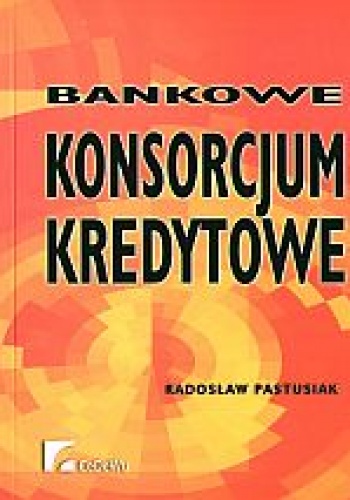 Okładka: Radosław Pastusiak - Bankowe konsorcjum kredytowe
