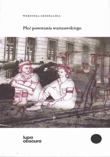 Okładka: Weronika Grzebalska - Płeć powstania warszawskiego