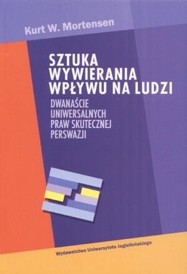 Okładka: Kurt W. Mortensen - Sztuka wywierania wpływu na ludzi. Dwanaście uniwersalnych prawd skutecznej perswazji