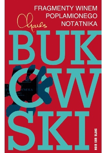 Okładka: Charles Bukowski - Fragmenty winem poplamionego notatnika