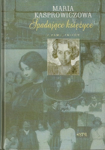 Okładka: Maria Kasprowiczowa - Spadające księżyce. Z pamiętników