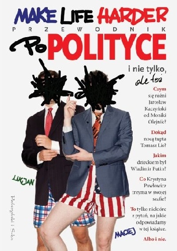 Okładka:  Lucjan - Make Life Harder. Przewodnik po polityce i nie tylko, ale też