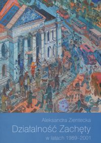 Okładka: Aleksandra Zientecka - Działalność zachęty w latach 19892001