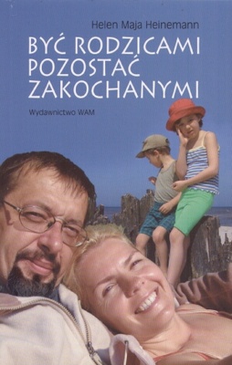 Okładka: Maja Helen Heinemann - Być rodzicami pozostać zakochanymi