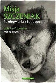 Okładka: Jay Kopelman - Misja szczeniak. Pozdrowienia z Bagdadu