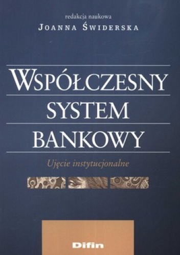 Okładka: Joanna Świderska - Współczesny system bankowy. Ujęcie instytucjonalne