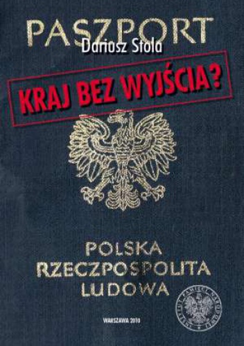 Okładka: Dariusz Stola - Kraj bez wyjścia? Migracje z Polski 1949-1989