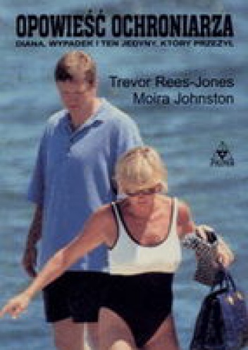 Okładka: Trevor Rees-Jones - Opowieść ochroniarza: Diana, wypadek i ten jedyny, który przeżył