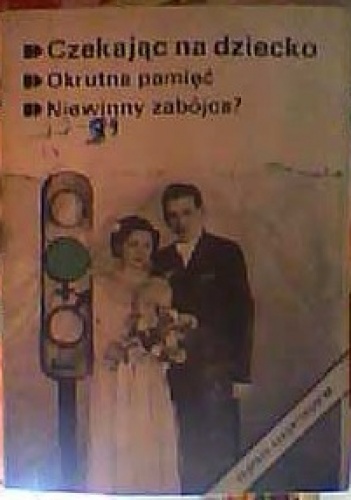 Okładka: Krystyna Pytlakowska - Ekspres Reporterów'88. Czekając na dziecko. Okrutna pamięć. Niewinny zabójca?