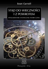 Okładka: Sean Carroll - Stąd do wieczności i z powrotem. Poszukiwanie ostatecznej teorii czasu