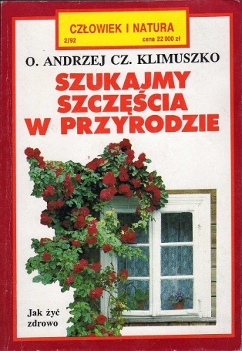 Okładka: O. Andrzej Czesław Klimuszko - Szukajmy szczęścia w przyrodzie