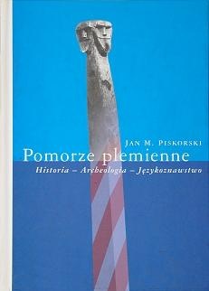 Okładka: Jan Maria Piskorski - Pomorze plemienne. Historia - Archeologia - Językoznawstwo