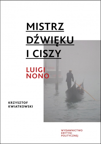 Okładka: Krzysztof Kwiatkowski - Mistrz dźwięku i ciszy. Luigi Nono