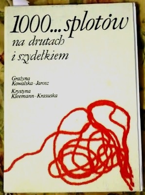 Grażyna Kowalska-Jarosz - 1000 splotów na drutach i szydełkiem
