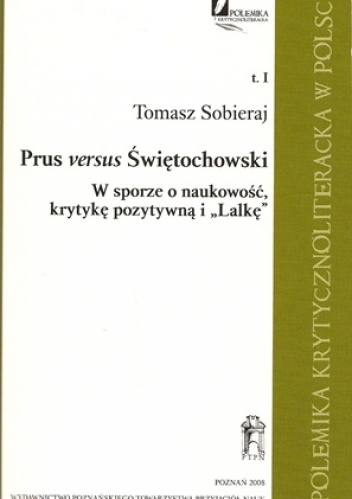 Okładka: Tomasz Sobieraj - Prus versus Świętochowski. W sporze o naukowość, krytykę pozytywną i "Lalkę"