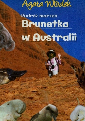 Okładka: Agata Włodek - Podróż marzeń. Brunetka w Australii