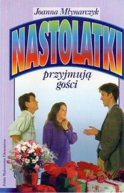 Okładka: Joanna Młynarczyk - Nastolatki przyjmują gości