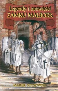 Okładka: Marek Stokowski - Legendy i opowieści zamku Malbork