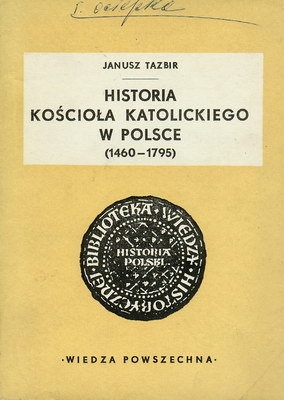 Okładka: Janusz Tazbir - HISTORIA KOŚCIOŁA KATOLICKIEGO W POLSCE (1460 - 1795)