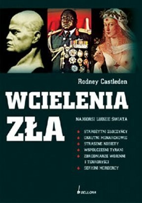Okładka: Rodney Castleden - Wcielenia zła. Najgorsi ludzie świata