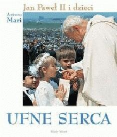 Okładka: Arturo Mari - Ufne serca. Jan Paweł II i dzieci