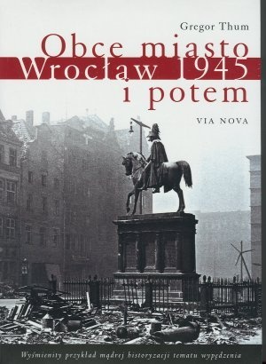 Okładka: Gregor Thum - Obce miasto. Wrocław 1945 i potem