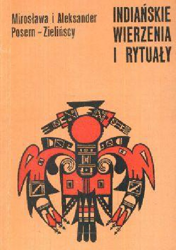 Okładka: Aleksander Posern-Zieliński - Indiańskie wierzenia i rytuały