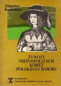 Okładka: Zbigniew Kuchowicz - Żywoty niepospolitych kobiet polskiego baroku