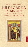Okładka: Lucia Tancredi - Hildegarda z Bingen. Opowieść o życiu naznaczonym łaską
