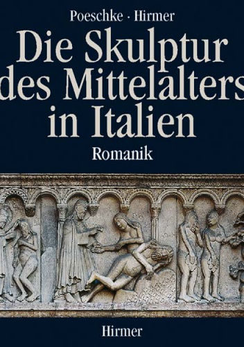 Okładka: Poeschke Joachim - Die Skulptur des Mittelalters in Italien. Romanik.